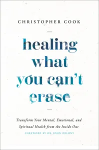 Book cover - Healing What You Can't Erase: Transform Your Mental, Emotional, and Spiritual Health from the Inside Out by Christopher Cook